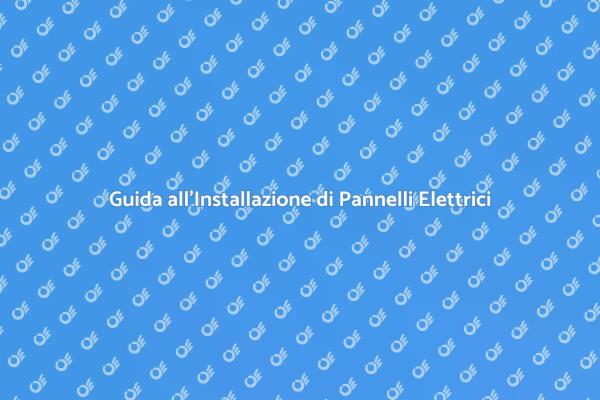 Installazione Sicura di Pannelli Elettrici