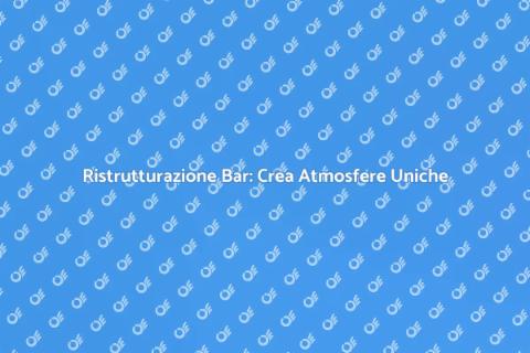 Restyling di Bar: Rinnova il Tuo Locale