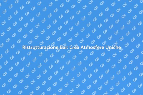 Trasforma il Tuo Bar con il Restyling