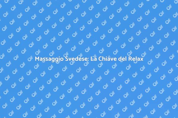 Massaggio Svedese: Rilassati e Rigenerati