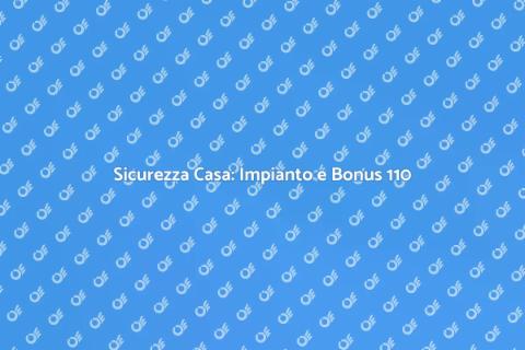 Impianto di Sicurezza e Bonus 110