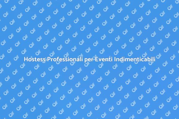 Rendi Unico il Tuo Evento con Hostess