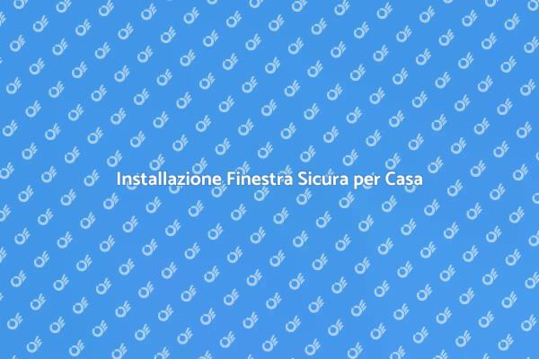 Finestra di Sicurezza: Proteggi la Tua Casa