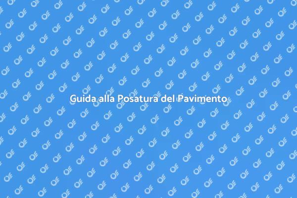 Posatura Pavimento: Suggerimenti Utili