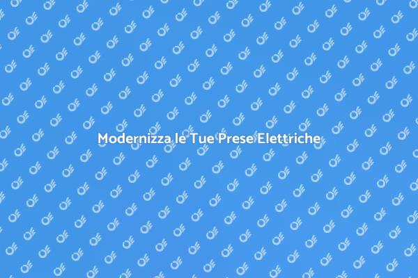 Aggiorna le Prese Elettriche Oggi!
