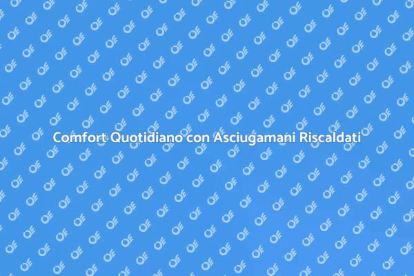 Il Futuro del Comfort: Asciugamani Riscaldati