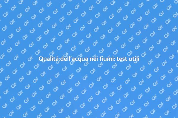 Test per la qualità dell'acqua dei fiumi