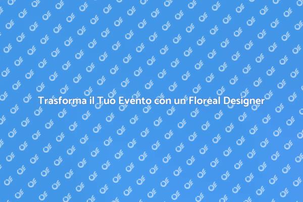 Floreal Designer: Magia per i Tuoi Eventi