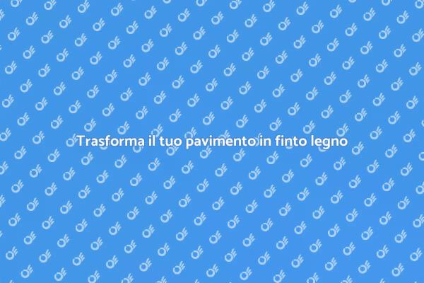 Ristruttura il tuo pavimento in finto legno