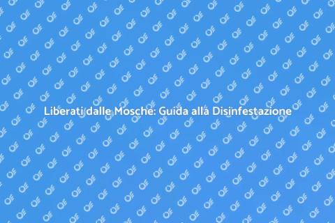 Disinfestazione Mosche: Soluzioni Efficaci