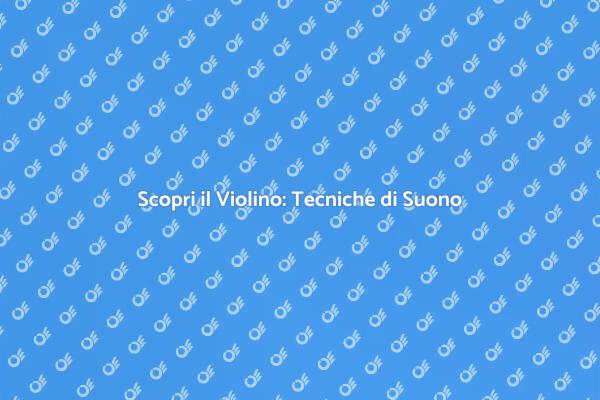 Impara a Suonare il Violino Oggi!