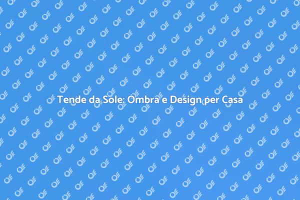 Tende da Sole: Comfort e Stile Esterno