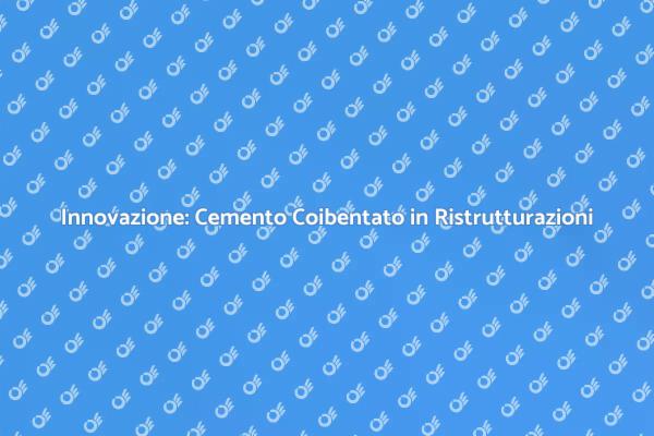Ristrutturazioni Eccellenti con Cemento Coibentato
