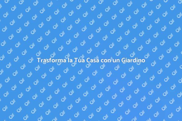Rinnova il Tuo Spazio con un Giardino
