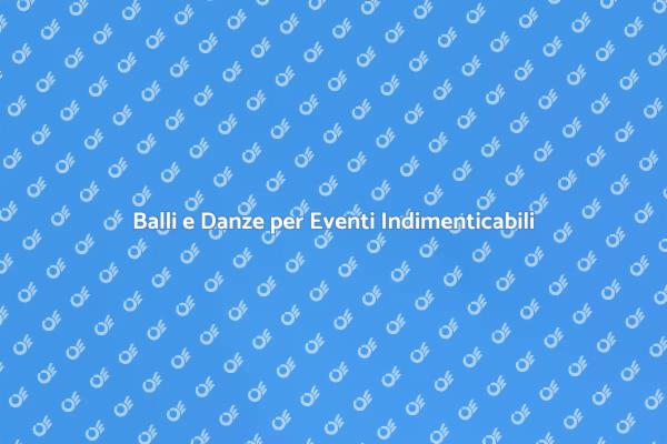 L'Intrattenimento Perfetto: Balli e Danze