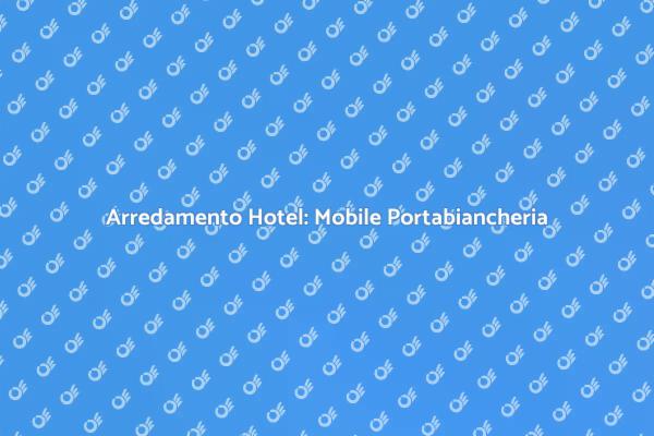 Portabiancheria Su Misura per Hotel
