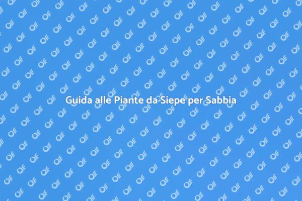 Piante Ideali per Terreni Sabbiosi