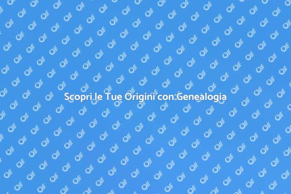 Svela le Tue Radici Familiari Online