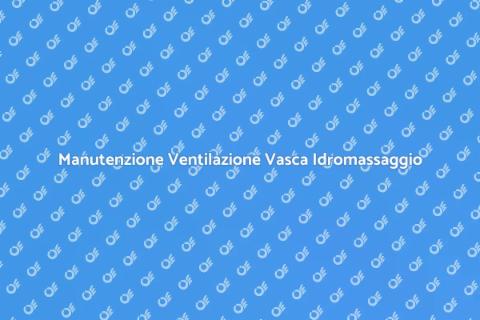 Pulizia e Manutenzione Vasca Idromassaggio