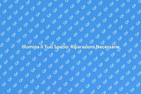 Riparazione Impianto di Illuminazione