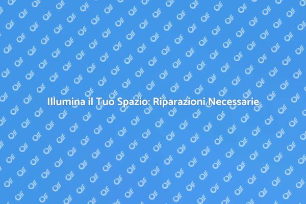 Magia della Luce: Riparazioni Illuminanti