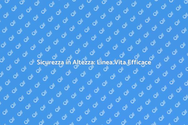 Proteggi i Lavoratori con Linea Vita