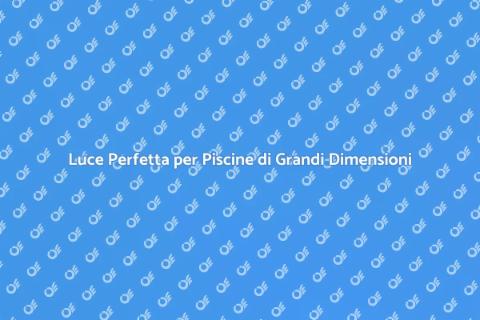 Illuminazione Piscine: Guida Completa