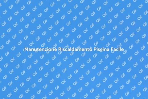Riparare Dispositivo Riscaldamento Piscina