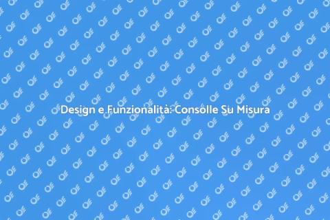Consolle Allungabile su Misura