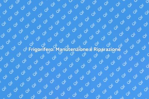 Riparazione Frigorifero: Servizio Essenziale