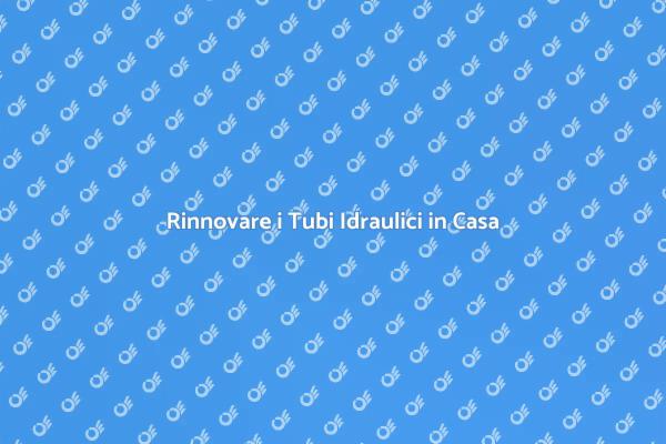 Sostituisci i Tubi Idraulici Oggi!