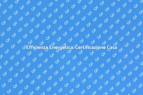 Certificazione Energetica Casa