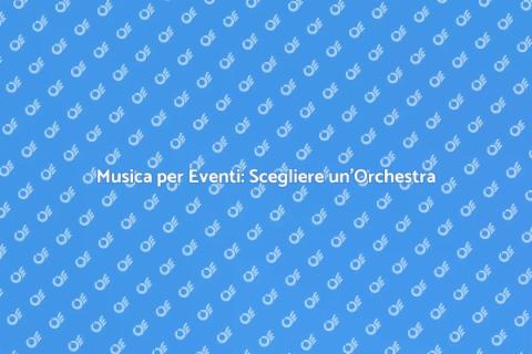 Ingaggiare un'Orchestra per Eventi