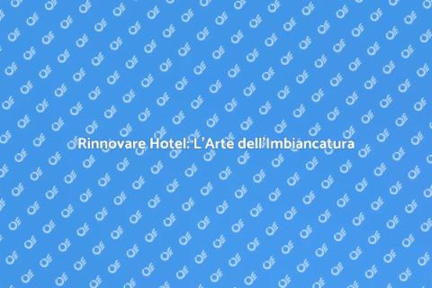 Imbiancare un Hotel: Rinnova e Valorizza