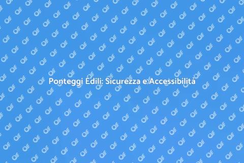 Installazione Ponteggi Edili Sicuri