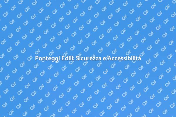 Guida all'Installazione di Ponteggi Edili
