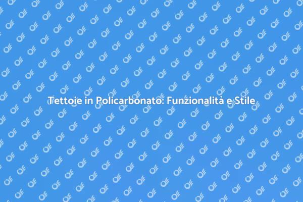 Vantaggi delle Tettoie in Policarbonato
