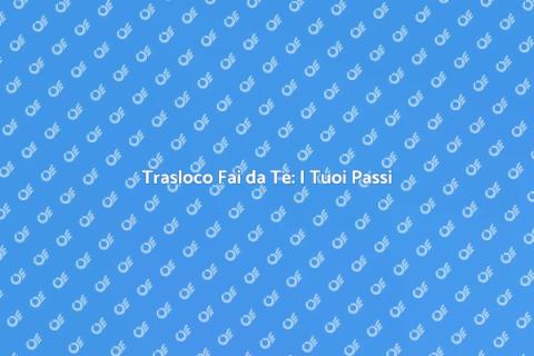 Traslocare Fai da Te: Guida Pratica