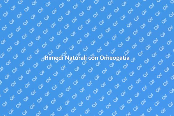 Approfondisci l'Omeopatia Naturale