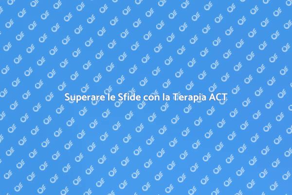 Affrontare le Emozioni con ACT