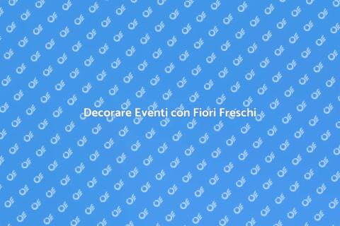 Fiori Freschi per Eventi Indimenticabili