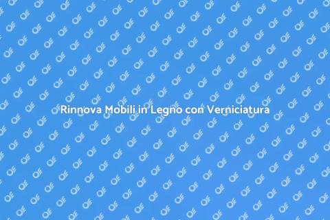 Verniciatura Mobili in Legno: Guida