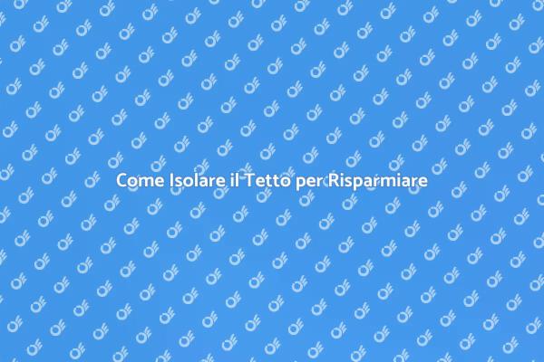 Scopri l'Isolamento del Tetto