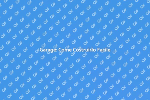 Costruire un Garage in Pochi Passi