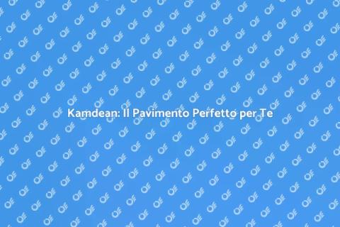 Pavimento Kamdean: Scelta Ideale