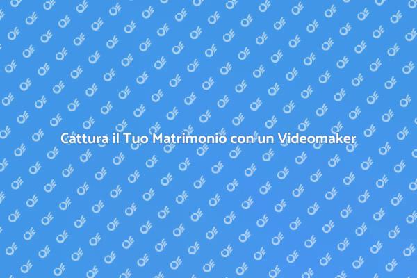 Videomaker: la Magia del Tuo Matrimonio