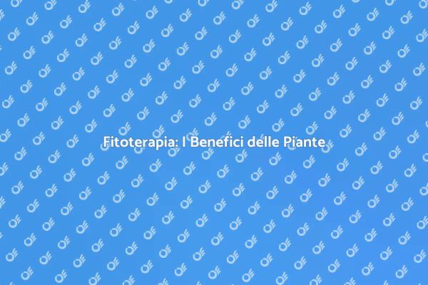 Fitoterapia: Salute e Benessere Naturale