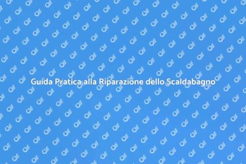 Riparare uno Scaldabagno Facile e Veloce