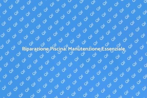 Riparazione Base Piscina: Guida Completa