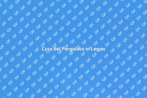 Manutenzione Pergolato in Legno